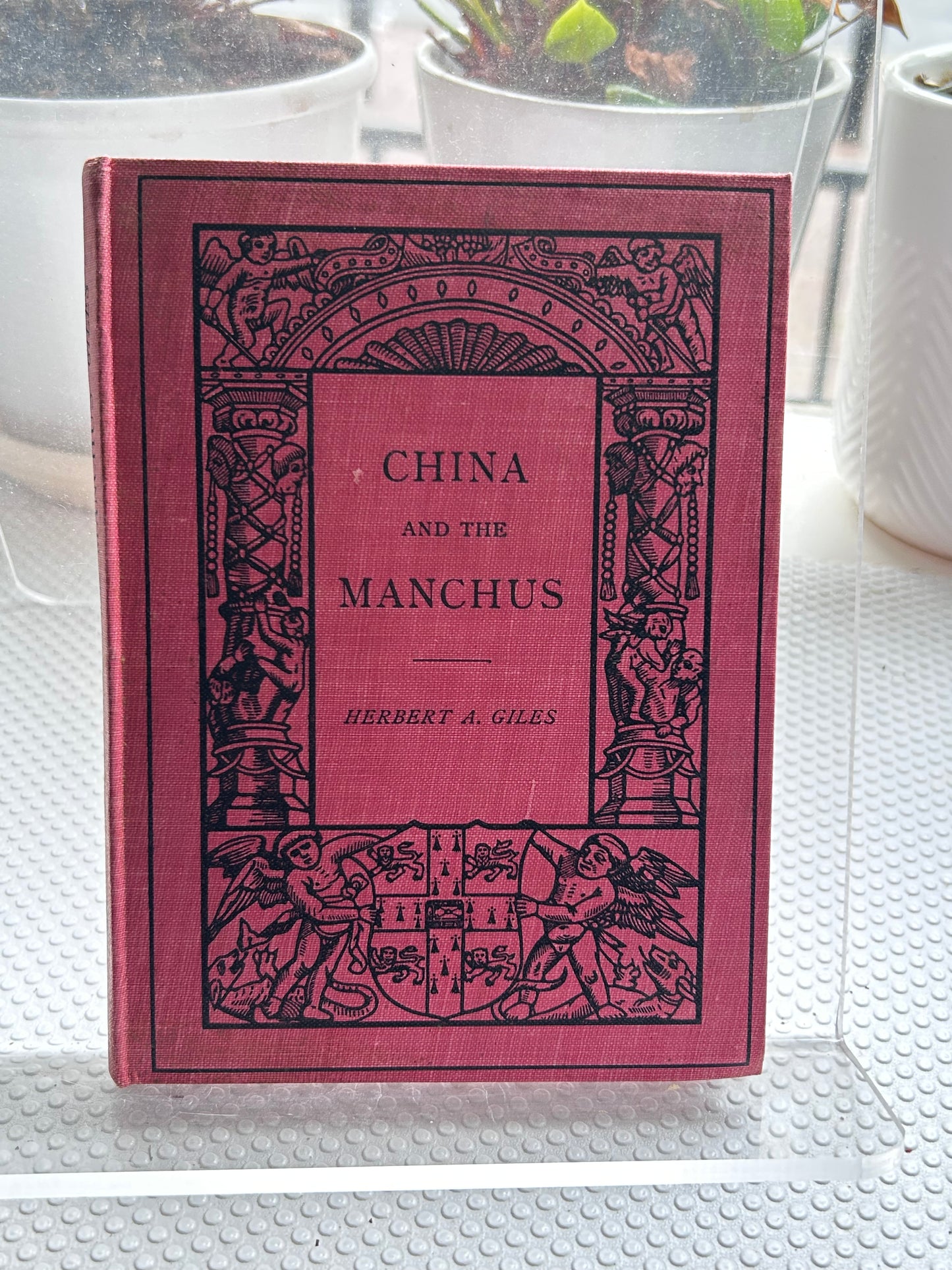 1912年Cambridge首版-漢學家賈爾斯著《中國與滿洲》China and the Manchus by Herbert A. Giles, part of The Cambridge Manuals of Science and Literature, 1912.
