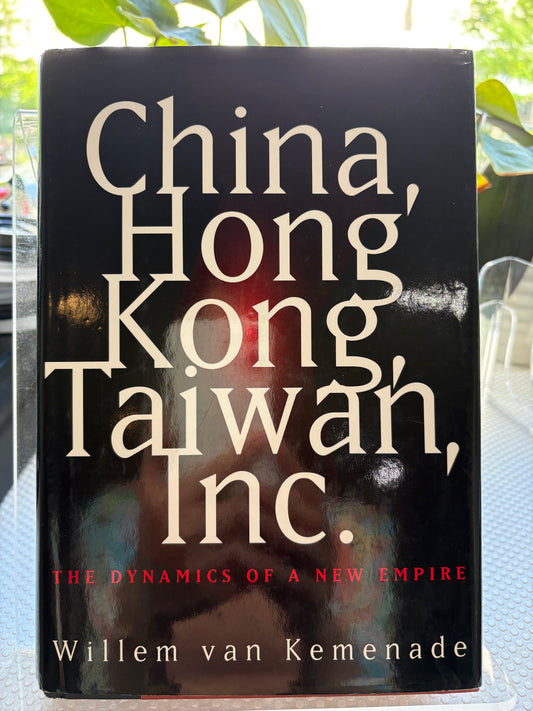 大国崛起的冷峻预言：维勒姆题赠本《中港台联合公司-新帝国的动态》- 1997年签于香港，致史大伟夫妇China, Hong Kong, Taiwan, Inc. Inscribed by Willem van Kemenade to Stephen & Imoy Schlaikjer (HK, June 7, 1997)