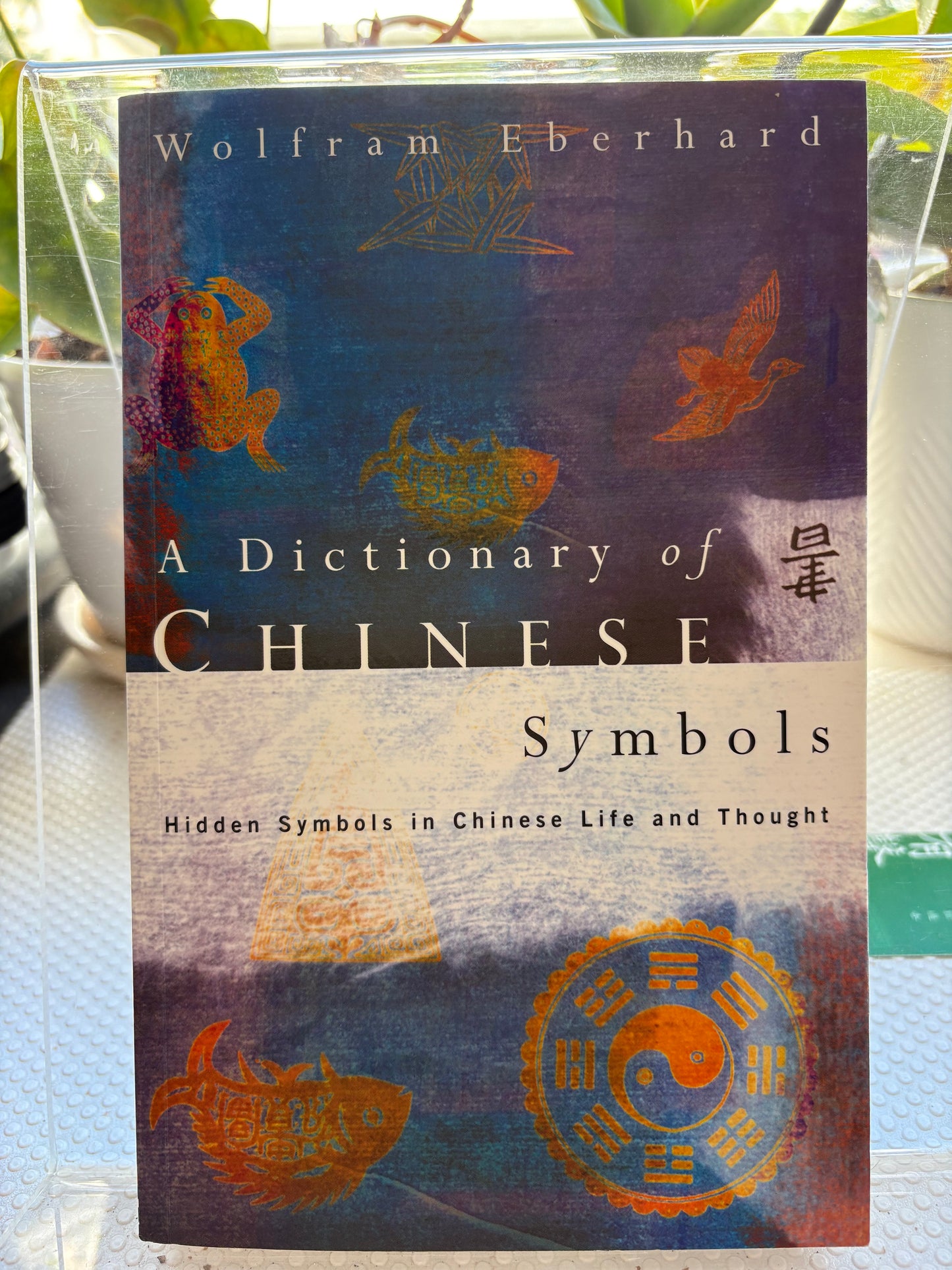 【外交官案頭工具書】2003年《中國符號詞典》附史大偉國務院時期親筆簽名与時代書籤A Dictionary of Chinese Symbols (Routledge) — Inscribed & Dated by Stephen Schlaikjer