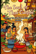 The Soul of Thai Cuisine: A Journey Through Flavor, Culture, and Tradition