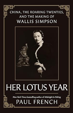 Her Lotus Year: China, the Roaring Twenties, and the Making of Wallis Simpson (Signed By Author)